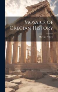 Mosaics of Grecian History av Marcius Willson