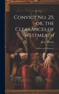 Convict No. 25; or, the Clearances of Westmeath av James Murphy
