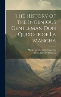 The History of the Ingenious Gentleman Don Quixote of La Mancha av Miguel de Cervantes Saavedra