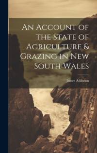 An Account of the State of Agriculture & Grazing in New South Wales av James Atkinson