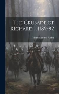 The Crusade of Richard I, 1189-92 av Thomas Andrew Archer