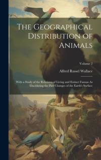 The Geographical Distribution of Animals av Alfred Russel Wallace
