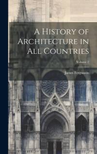 A History of Architecture in All Countries; Volume 2 av James Fergusson