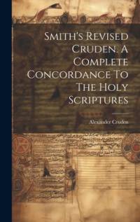 Smith's Revised Cruden. A Complete Concordance To The Holy Scriptures av Alexander Cruden