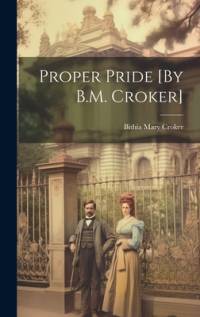 Proper Pride [By B.M. Croker] av Bithia Mary Croker