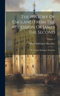 The History Of England From The Accession Of James The Second av Thomas Babington Macaulay