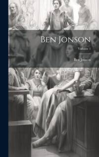 Ben Jonson; Volume 1 av Ben Jonson