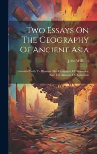 Two Essays On The Geography Of Ancient Asia av JOHN WILLIAMS