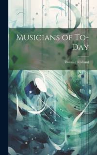 Musicians of To-Day av Romain Rolland