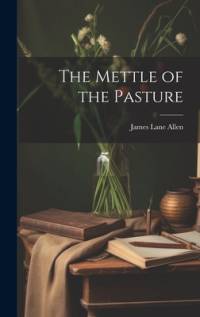 The Mettle of the Pasture av James Lane Allen