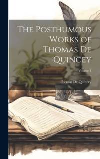 The Posthumous Works of Thomas De Quincey; Volume 1 av Thomas De Quincey