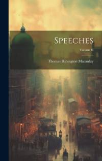 Speeches; Volume II av Thomas Babington Macaulay