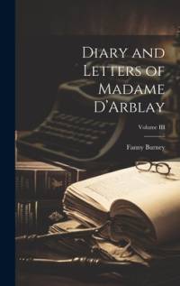 Diary and Letters of Madame D'Arblay; Volume III av Fanny Burney