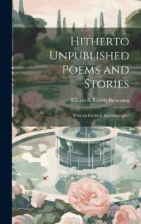 Hitherto Unpublished Poems and Stories av Elizabeth Barrett Browning