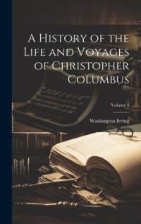 A History of the Life and Voyages of Christopher Columbus; Volume 3 av Washington Irving