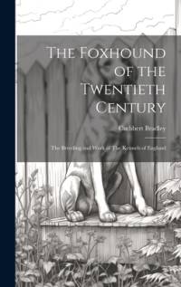 The Foxhound of the Twentieth Century av Cuthbert Bradley