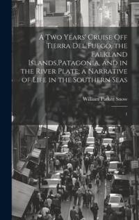 A two Years' Cruise off Tierra del Fuego, the Falkland Islands, Patagonia, and in the River Plate; a Narrative of Life in the Southern Seas av William Parker Snow