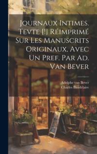 Journaux intimes. Tevte [!] réimprimé sur les manuscrits originaux, avec un pref. par Ad. van Bever av Charles Baudelaire