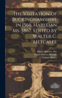 The Visitation of Buckinghamshire in 1566. Harleian ms. 5867. Edited by Walter C. Metcalfe av William Harvey
