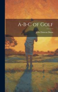 A-B-C of Golf av John Duncan Dunn