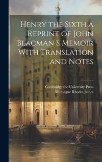 Henry the Sixth a Reprint of John Blacman s Memoir With Translation and Notes av Montague Rhodes James