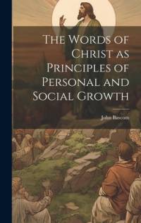The Words of Christ as Principles of Personal and Social Growth av John Bascom