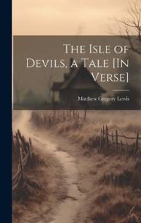 The Isle of Devils, a Tale [In Verse] av Matthew Gregory Lewis