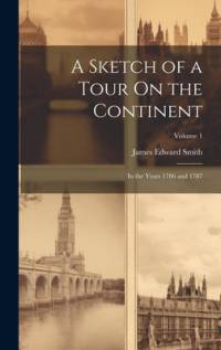 A Sketch of a Tour On the Continent av James Edward Smith