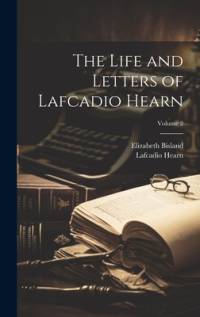 The Life and Letters of Lafcadio Hearn; Volume 2 av Lafcadio Hearn