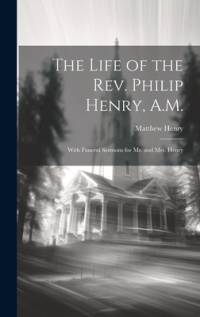 The Life of the Rev. Philip Henry, A.M. av Matthew Henry