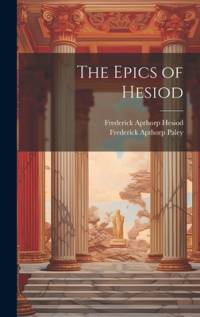 The Epics of Hesiod av Frederick Apthorp Paley