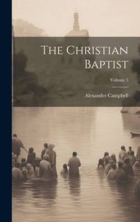 The Christian Baptist; Volume 5 av Alexander Campbell