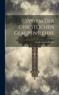 System Der Christlichen Glaubenslehre av Isaak August Dorner