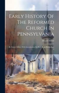 Early History Of The Reformed Church In Pennsylvania av Daniel Miller