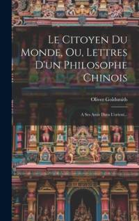 Le Citoyen Du Monde, Ou, Lettres D'un Philosophe Chinois av Oliver Goldsmith