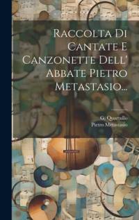 Raccolta Di Cantate E Canzonette Dell' Abbate Pietro Metastasio... av Pietro Metastasio