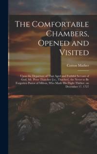 The Comfortable Chambers, Opened and Visited av Cotton Mather