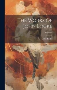 The Works Of John Locke; Volume 9 av John Locke