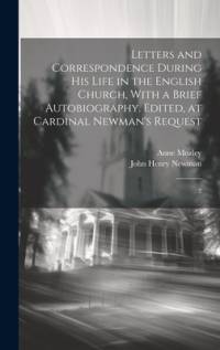 Letters and Correspondence During his Life in the English Church, With a Brief Autobiography. Edited, at Cardinal Newman's Request av John Henry Newman