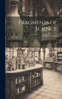 Fragments of Science av John Tyndall
