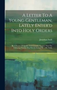 A Letter To A Young Gentleman, Lately Enter'd Into Holy Orders av Jonathan Swift