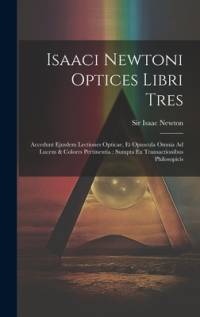 Isaaci Newtoni Optices Libri Tres av Isaac Newton