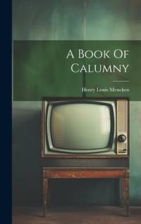 A Book Of Calumny by Henry Louis Mencken