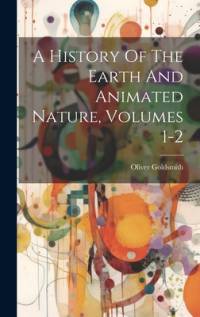 A History Of The Earth And Animated Nature, Volumes 1-2 av Oliver Goldsmith