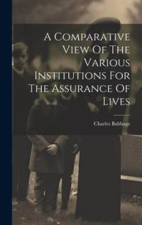 A Comparative View Of The Various Institutions For The Assurance Of Lives av Charles Babbage