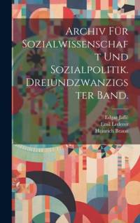 Archiv für Sozialwissenschaft und Sozialpolitik. Dreiundzwanzigster Band. av Heinrich Braun