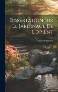 Dissertation Sur Le Jardinage De L'orient av William Chambers