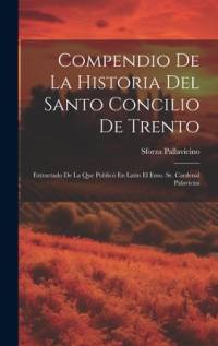 Compendio De La Historia Del Santo Concilio De Trento av Sforza Pallavicino
