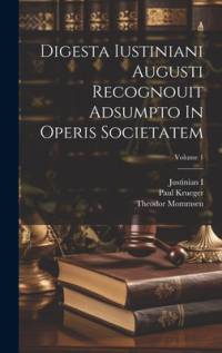 Digesta Iustiniani Augusti Recognouit Adsumpto In Operis Societatem; Volume 1 av Theodor Mommsen