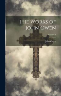 The Works of John Owen; Volume 4 av John Owen